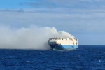 Felicity Ace cars, Felicity Ace news, cargo ship with 1100 luxury cars catches fire in the atlantic, Fire accident