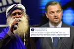 cauvery calling, Leonardo DiCaprio, civil society groups ask dicaprio to withdraw support for cauvery calling, Sadhguru