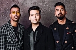 koffee with karan season 6 release date, koffee with karan season 6 episode 3 dailymotion, i feel very responsible karan johar on hardik pandya kl rahul row, Two boys