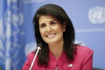 UN, Ambassador, u s ambassador to the un nikki haley to visit india today, Indian government officials UN, Ambassador, u s ambassador to the un nikki haley to visit india today, Indian government officials
