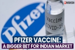 Pfizer Vaccine breaking news, Pfizer Vaccine breaking news, pfizer vaccine a bigger bet for indian market, Moderna