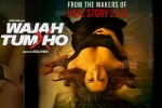 Wajah Tum Ho official, trailers songs, wajah tum ho hindi movie, Sherlyn chopra