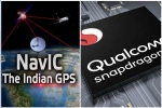 ISRO, GPS, qualcomm launches chipsets with isro s navic gps for android smartphones, Navic